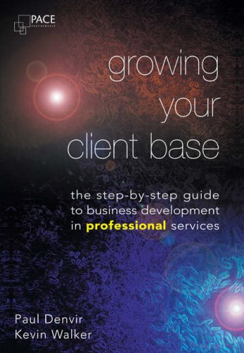 Stock image for Growing Your Client Base: The Step-by-step Guide to Business Development in Professional Services for sale by WorldofBooks