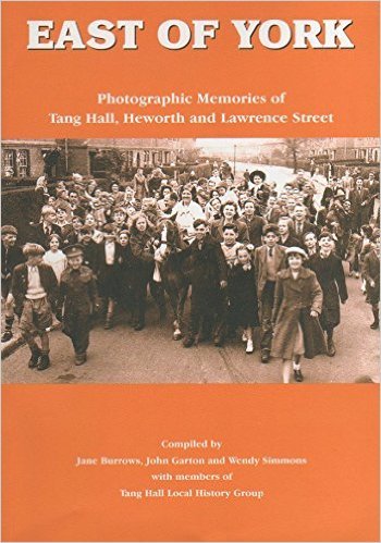 Stock image for East of York: Photographic Memories of Tang Hall Heworth and Lawrence Street Burrows, Jane; Garton, John and Simmons, Wendy for sale by Re-Read Ltd