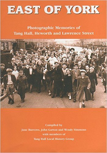 East of York: Photographic Memories of Tang Hall Heworth and Lawrence Street (9780955231704) by Jane Burrows; John Garton; Wendy Simmons