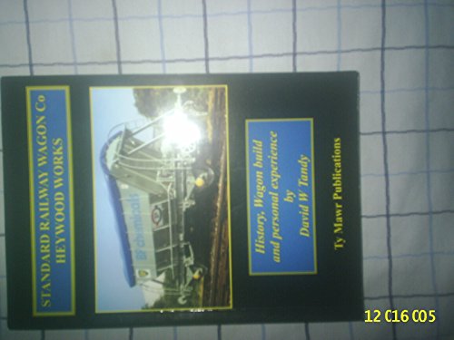 Beispielbild fr Standard Railway Wagon Co Heywood Works: History, Wagon Build and Personal Experience zum Verkauf von AwesomeBooks