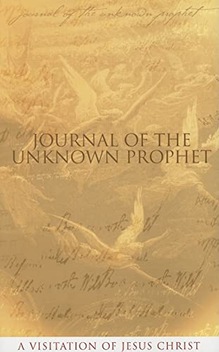Stock image for Journal Of The Unknown Prophet: A Visitation Of Jesus Christ for sale by SecondSale
