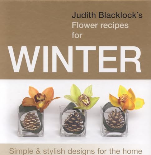 Stock image for Judith Blacklock's Flower Recipes for Winter: Simple and Stylish Designs for the Home for sale by WorldofBooks
