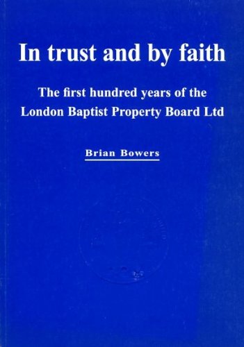 9780955240003: IN TRUST AND BY FAITH the first hundred years of the London Baptist Property Board Ltd