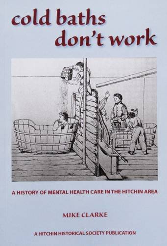 Beispielbild fr Cold Baths Don't Work: A History of Mental Health Care in the Hitchin Area zum Verkauf von WorldofBooks