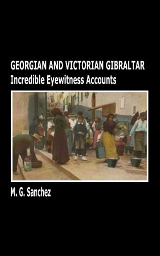 Imagen de archivo de Georgian and Victorian Gibraltar: Incredible Eyewitness Accounts a la venta por Revaluation Books