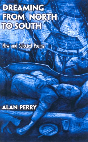 Dreaming from North to South: New and Selected Poems (9780955264009) by Alan Perry
