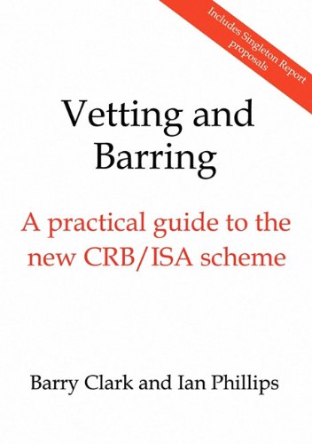 Vetting and Barring - A practical guide to the new CRB/ISA scheme (9780955266164) by Barry Clark Ian Phillips; Ian Phillips