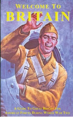 Stock image for Welcome to Britain: A Guide to Great Britain for American Forces During World War Two for sale by Half Price Books Inc.