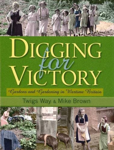 Stock image for Digging for Victory: Gardens and Gardening in Wartime Britain for sale by AwesomeBooks
