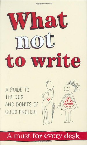 Stock image for What Not to Write: An A-to-Z of the Dos and Donts of Good English for sale by Red's Corner LLC