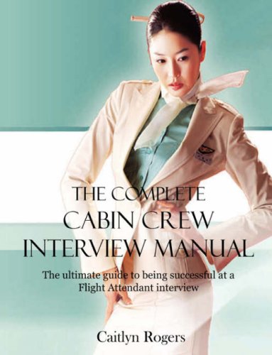 Imagen de archivo de The Complete Cabin Crew Interview Manual - the Ultimate Guide to Being Successful at a Flight Attendant Interview a la venta por Anybook.com