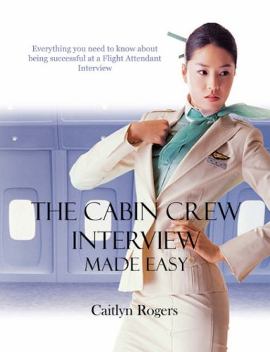 Imagen de archivo de The Cabin Crew Interview Made Easy : Everything you Need to Know about Being Successful at a Flight Attendant Interview a la venta por Better World Books Ltd