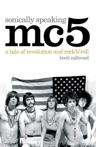 Beispielbild fr MC5: Sonically Speaking: A Tale of Revolution and Rock â nâ  Roll: A Tale of Revolution and Rock 'n' Roll zum Verkauf von WorldofBooks