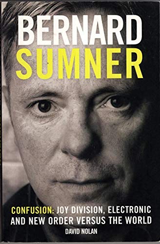 9780955282263: Bernard Sumner: Confusion: Joy Division, Electronic and New Order Versus the World