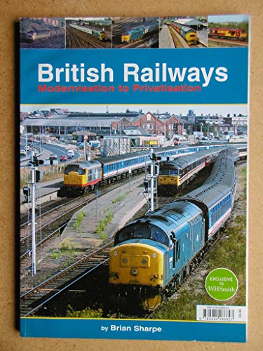 Stock image for BRITISH RAILWAYS MODERNISATION TO PRIVATISATION for sale by WorldofBooks