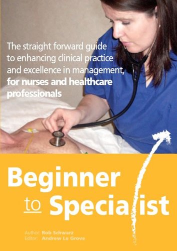 Imagen de archivo de Beginner to Specialist: A Straight Forward Guide to Enhancing Clinical Practice and Excellence in Management, for Nurses and Healthcare Professionals a la venta por Brit Books