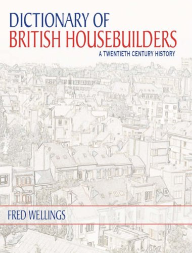 A Dictionary of British Housebuilders - Wellings, Fred