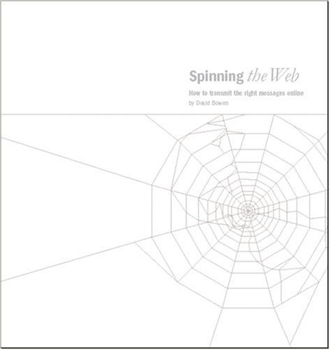 Spinning the Web: How to Transmit the Right Messages Online (9780955302305) by David Bowen