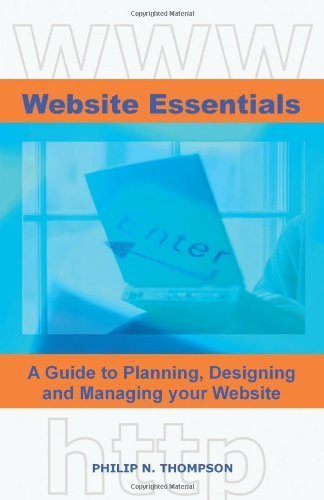 Website Essentials: A Guide to Planning, Designing and Managing Your Website (9780955304002) by Thompson, Philip