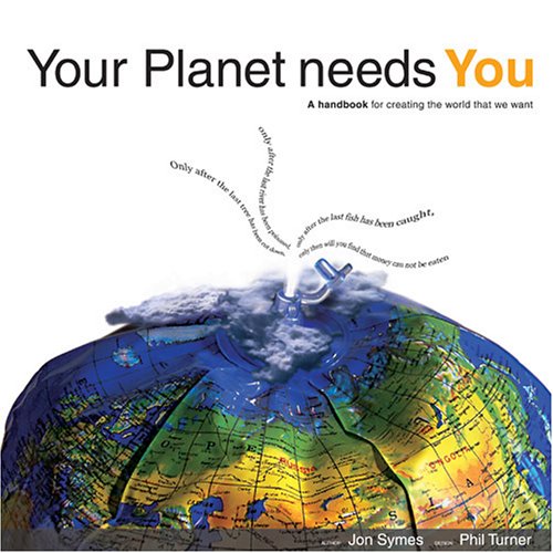 Imagen de archivo de Your Planet Needs You: A Handbook for Creating the World You Want a la venta por WorldofBooks