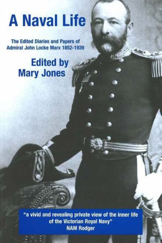 Stock image for A Naval Life: The Edited Diaries and Papers of Admiral John Locke Marx 1852-1939 for sale by WorldofBooks