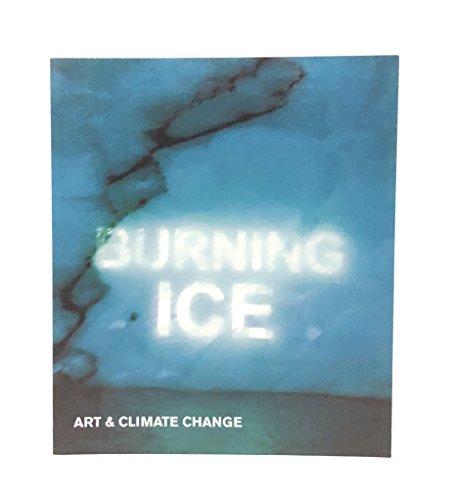 Imagen de archivo de Burning Ice: Art and Climate Change a la venta por WorldofBooks