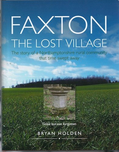 9780955313028: FAXTON THE LOST VILLAGE; THE STORY OF A NORTHAMPTONSHIRE RURAL COMMUNITY THAT TIME SWEPT AWAY