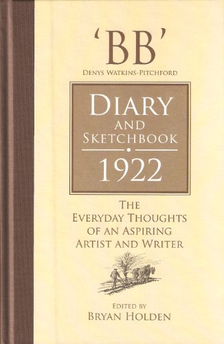 Stock image for BB' DIARY AND SKETCHBOOK 1922. THE EVERYDAY THOUGHTS OF AN ASPIRING ARTIST AND WRITER. Edited by Bryan Holden. for sale by Coch-y-Bonddu Books Ltd