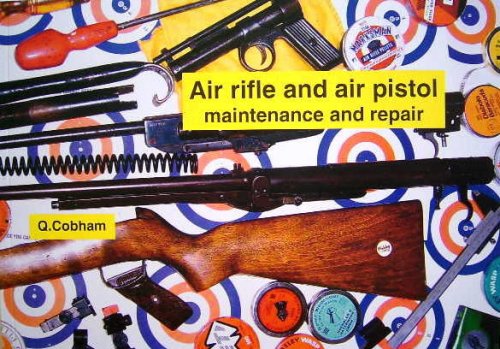 Air Rifle and Air Pistol Maintenance and Repair - Q. Cobham