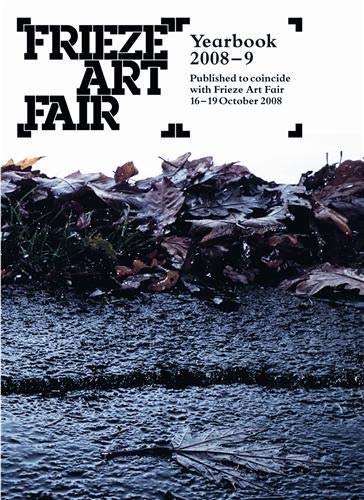 Frieze Art Fair Yearbook 2008-9 - Anna Starling; Editor-Rosalind Furness