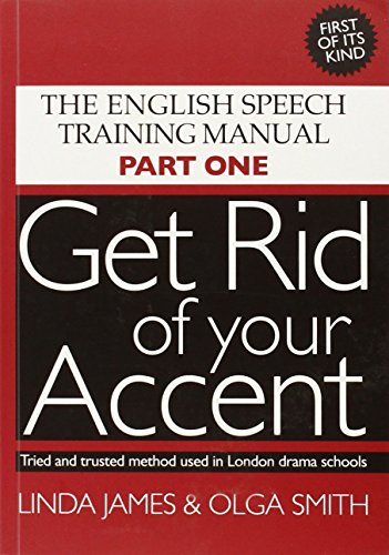 9780955330001: Get Rid of Your Accent: The English Pronunciation and Speech Training Manual