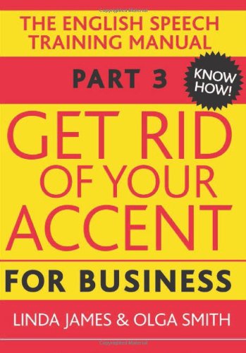 Stock image for Get Rid of Your Accent for Business: Pt. 3: The English Pronunciation and Speech Training Manual (Elocution) for sale by Chiron Media