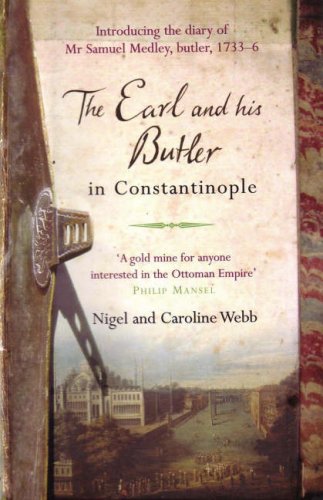 Stock image for The Earl and His Butler in Constantinople: Introducing the Diary of Mr Samuel Medley, Butler, 1733-36 for sale by Cathy's Half Price Books
