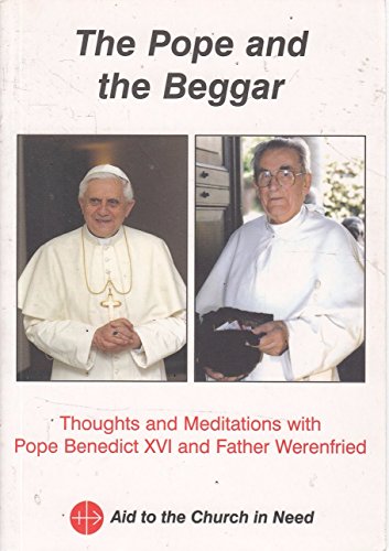 Stock image for The Pope and the Beggar: Thoughts and Meditations with Pope Benedict XVI and Father Werenfried for sale by Better World Books Ltd
