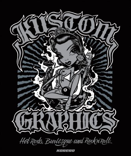 Imagen de archivo de Kustom Graphics: Hot Rods, Burlesque and Rock 'n' Roll a la venta por ThriftBooks-Atlanta