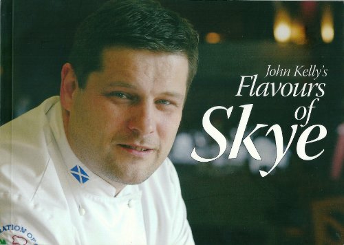 Stock image for John Kelly's Flavours of Skye for sale by Better World Books Ltd