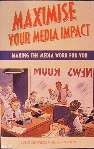 Beispielbild fr Maximise Your Media Impact: Making The Media Work For You zum Verkauf von AwesomeBooks