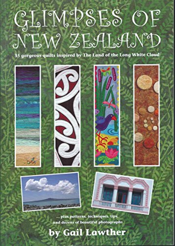 Stock image for Glimpses of New Zealand: 35 Gorgeous Quilts Inspired by The Land of the Long White Cloud for sale by HPB-Red