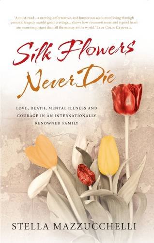 Stock image for Silk Flowers Never Die: Love, Death, Mental Illness and Courage in an Internationally Renowned Family for sale by WorldofBooks