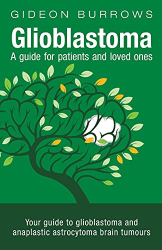 Stock image for Glioblastoma - A guide for patients and loved ones: Your guide to glioblastoma and anaplastic astrocytoma brain tumours for sale by SecondSale