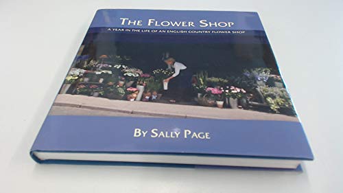 Beispielbild fr The Flower Shop: A Year in the Life of an English Country Flower Shop zum Verkauf von AwesomeBooks