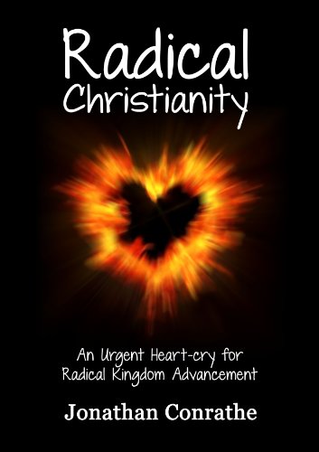 Beispielbild fr Radical Christianity: An Urgent Heart-Cry for Radical Kingdom Advancement zum Verkauf von WorldofBooks