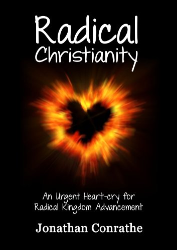 Stock image for Radical Christianity: An Urgent Heart-Cry for Radical Kingdom Advancement for sale by WorldofBooks