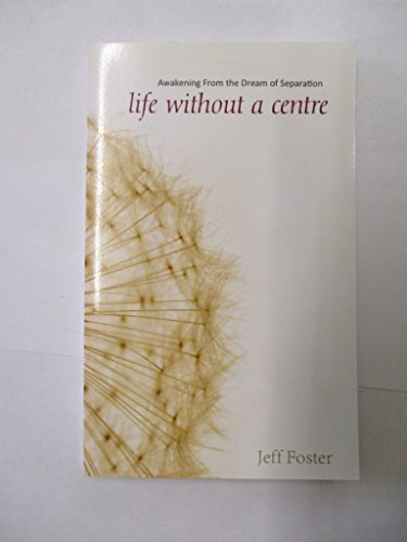 9780955399909: Life Without a Centre: Awakening From The Dream of Separation