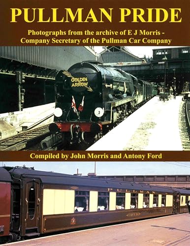 Stock image for Pullman Pride: Photographs from the Archive of E J Morris, Company Secretary of the Pullman Car Company for sale by WorldofBooks