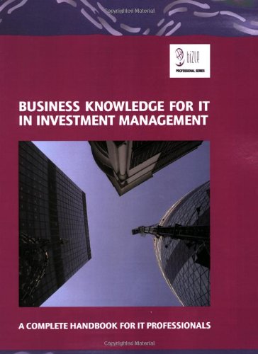 Beispielbild fr Business Knowledge for IT in Investment Management: The Complete Handbook for IT Professionals (Bizle Professional) (Bizle Professional Series) zum Verkauf von WorldofBooks