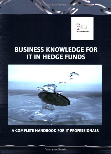 Beispielbild fr Business Knowledge for IT in Hedge Funds: A Complete Handbook for IT Professionals zum Verkauf von AwesomeBooks