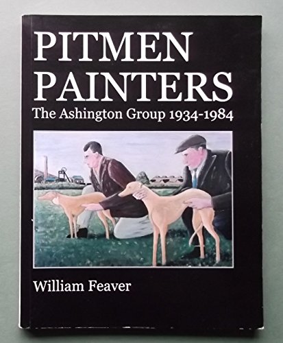 9780955413827: Pitmen Painters: The Ashington Group 1934-1984