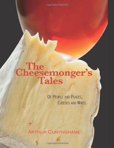 Stock image for The Cheesemonger's Tales: of People and Places, Cheeses and Wines for sale by WorldofBooks