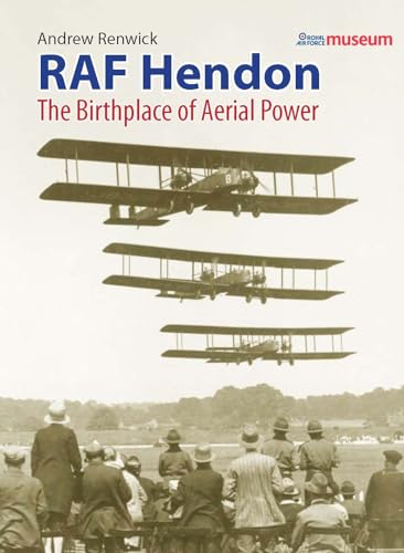 Imagen de archivo de RAF Hendon: The Birthplace of Aerial Power a la venta por Brit Books